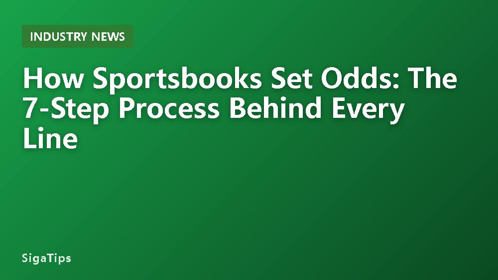 How Sportsbooks Set Odds: The 7-Step Process Behind Every Line